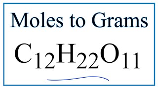 How to Convert Moles of Sucrose C12H22O11 to Grams [upl. by Nolaj]