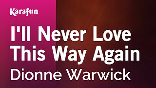 Ill Never Love This Way Again  Dionne Warwick  Karaoke Version  KaraFun [upl. by Yellat]