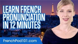 Learn French Pronunciation in 12 Minutes [upl. by Hakeem297]