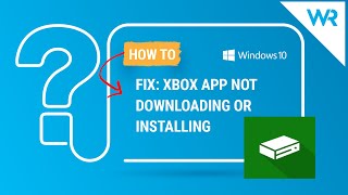 2024 FIX Xbox app not downloading or installing on Windows 10 [upl. by Keller]