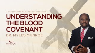 What Is The Blood Covenant The Key To Understanding The Bible  Dr Myles Munroe  MunroeGlobalcom [upl. by Nylaehs]