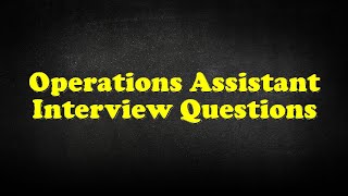 Operations Assistant Interview Questions [upl. by Sall840]