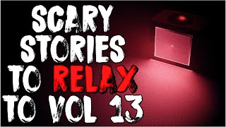 Scary Stories To Relax To  Volume 13 [upl. by Sanyu]