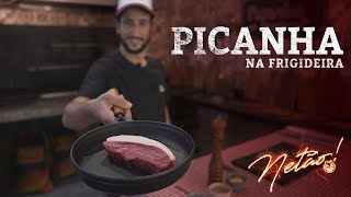 Como fazer Picanha na Frigideira  Netão Bom Beef 21 [upl. by Arednaxela]