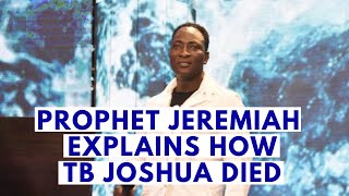 Prophet Jeremiah Explains how Prophet TB Joshua Died [upl. by Edouard]