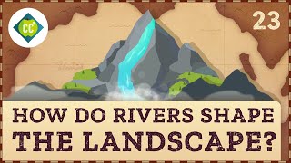 How Rivers Shape the Landscape Crash Course Geography 23 [upl. by Aihcsrop]