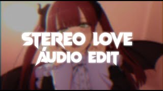 STEREO LOVE  EDIT ÁUDIO [upl. by Maurreen]