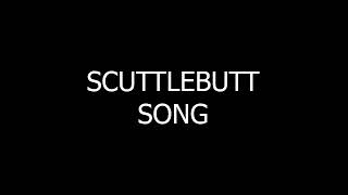 Scuttlebutt Song [upl. by Ynabla214]