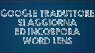 Google Traduttore si aggiorna ed incorpora Word Lens [upl. by Anaujnas]