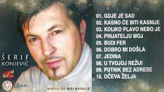 Šerif Konjević  Kasno će biti kasnije album  Audio 2002 [upl. by Clercq943]