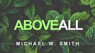 Above All  Michael W Smith With Lyrics [upl. by Ahtel]