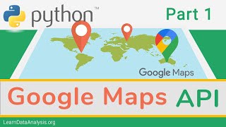 Getting Started with Google Maps APIs in Python [upl. by Debbra348]