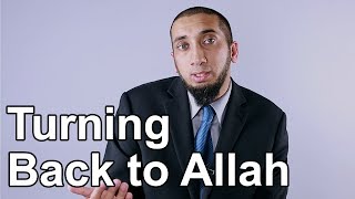 Turning Back to Allah  Nouman Ali Khan  Quran Weekly [upl. by Nairolf]