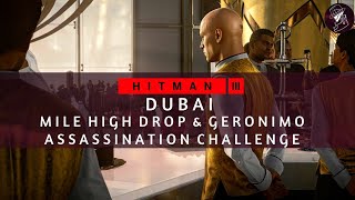 HITMAN 3  Dubai  Mile High Drop amp Geronimo  Assassination Challenge  Walkthrough [upl. by Drofwarc]