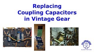 Replacing Coupling Capacitors in Vintage Gear [upl. by Hutton]