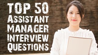 TOP 50 Assistant Manager Interview Questions [upl. by Holden]