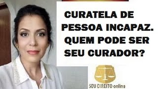 CURATELA DE PESSOA INCAPAZ E QUEM PODE SER CURADOR [upl. by Trilbee]