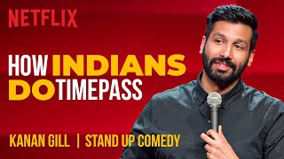 How Indians Do Timepass  Kanan Gill StandUp Comedy  Netflix India [upl. by Epp708]