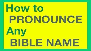 How To Pronounce Bible Names With Ease [upl. by Prissie]