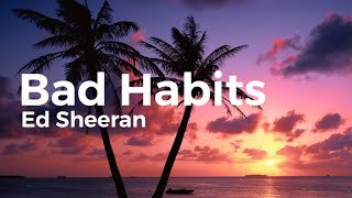 Ed Sheeran  Bad Habits Lyrics amp Clean Version [upl. by Aiyekal]