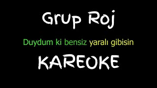 Grup Roj  Duydum ki Bensiz Yaralı Gibisin Kareoke [upl. by Eessej46]