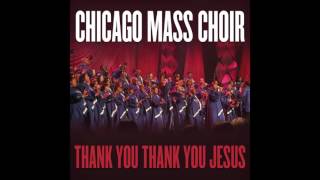 Chicago Mass Choir  Thank You Thank You Jesus [upl. by Diskson]