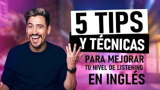 5 TIPS Y TÉCNICAS PARA MEJORAR TU NIVEL DE LISTENING EN INGLES [upl. by Mogerly916]