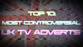 TOP 10 MOST CONTROVERSIAL UK TV ADVERTS [upl. by Doughman]