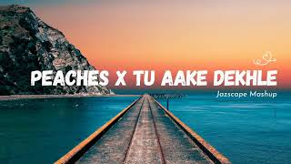 Peaches x Tu Aake Dekhle JAZ Scape Mashup • King • Justin Bieber [upl. by Lzeil]