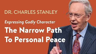 The Narrow Path To Personal Peace – Dr Charles Stanley [upl. by Eikcor]