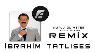 İbrahim Tatlıses  Mutlu Ol Yeter Engin Özkan Remix [upl. by Amby]