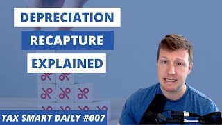 Depreciation Recapture Explained Tax Smart Daily 007 [upl. by Bollinger65]