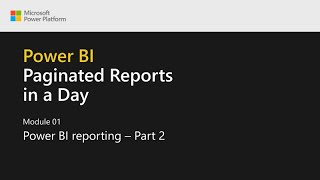 Power BI Paginated Reports in a Day  03 Power BI Reporting  Part 2 [upl. by Enitsed]