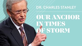 Our Anchor In Times of Storm – Dr Charles Stanley [upl. by Enilecram]