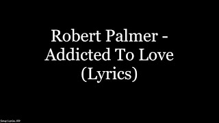 Robert Palmer  Addicted To Love Lyrics HD [upl. by Oicirbaf646]