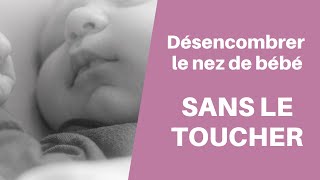 Comment désencombrer le nez de bébé SANS LE TOUCHER et naturellement [upl. by Airt]