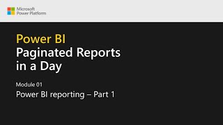 Power BI Paginated Reports in a Day  02 Power BI Reporting  Part 1 [upl. by Myk757]