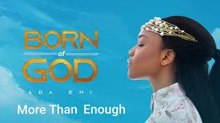 Ada Ehi  More Than Enough  BORN OF GOD [upl. by Sylera296]